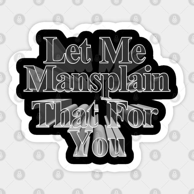 Let Me Mansplain That For You - Funny Men's Tee Sticker by DankFutura